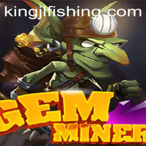 Discover the Thrills of GemMiner with the Exciting Keyword 'kingjl'
